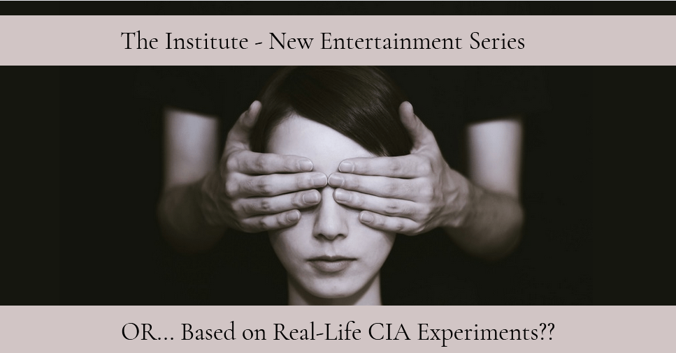 The Institute – New Entertainment Series OR Based on Real-Life CIA&nbsp;Experiments??